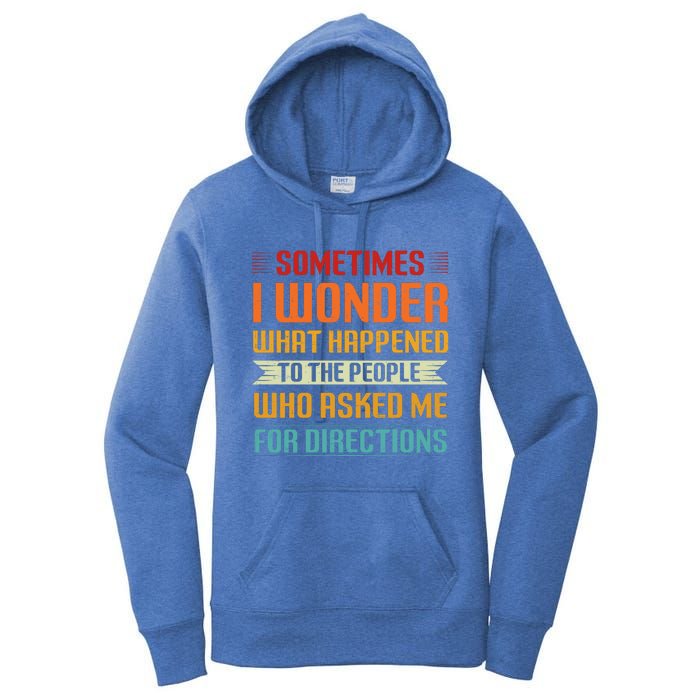 Sometimes I Wonder What Happened To The People Who Asked Me For Directions Women's Pullover Hoodie