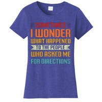 Sometimes I Wonder What Happened To The People Who Asked Me For Directions Women's T-Shirt