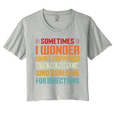 Sometimes I Wonder What Happened To The People Who Asked Me For Directions Women's Crop Top Tee