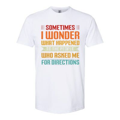 Sometimes I Wonder What Happened To The People Who Asked Me For Directions Softstyle CVC T-Shirt