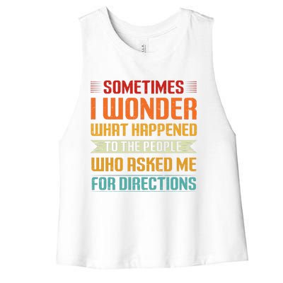 Sometimes I Wonder What Happened To The People Who Asked Me For Directions Women's Racerback Cropped Tank