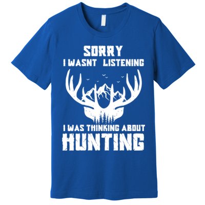 Sorry I Wasnt Listening I Was Thinking About Deer Hunting Gift Premium T-Shirt