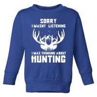 Sorry I Wasnt Listening I Was Thinking About Deer Hunting Gift Toddler Sweatshirt