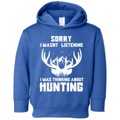 Sorry I Wasnt Listening I Was Thinking About Deer Hunting Gift Toddler Hoodie