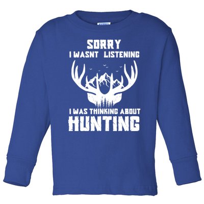 Sorry I Wasnt Listening I Was Thinking About Deer Hunting Gift Toddler Long Sleeve Shirt