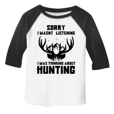 Sorry I Wasnt Listening I Was Thinking About Deer Hunting Gift Toddler Fine Jersey T-Shirt