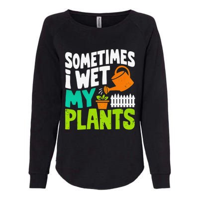 Sometimes I Wet My Plants Womens California Wash Sweatshirt