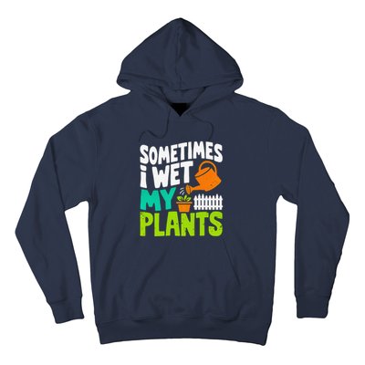 Sometimes I Wet My Plants Hoodie