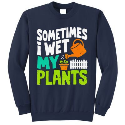 Sometimes I Wet My Plants Sweatshirt