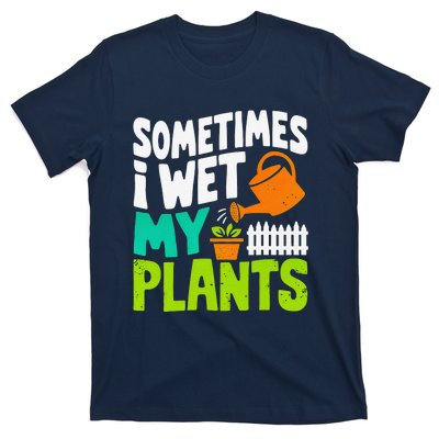 Sometimes I Wet My Plants T-Shirt