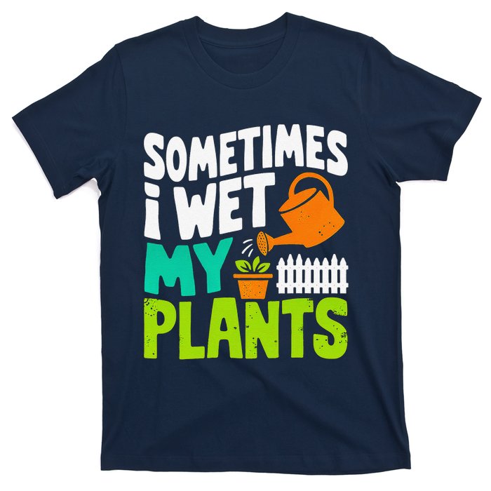 Sometimes I Wet My Plants T-Shirt