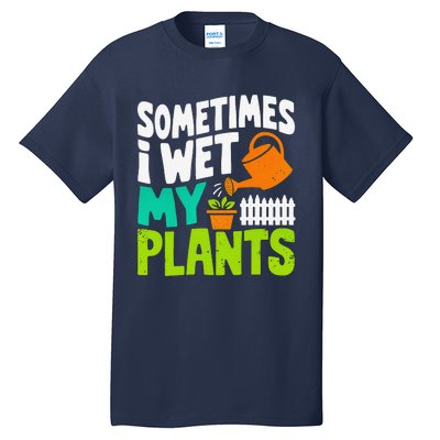 Sometimes I Wet My Plants Tall T-Shirt