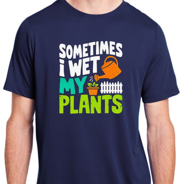 Sometimes I Wet My Plants Adult ChromaSoft Performance T-Shirt