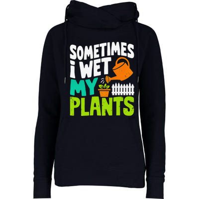 Sometimes I Wet My Plants Womens Funnel Neck Pullover Hood