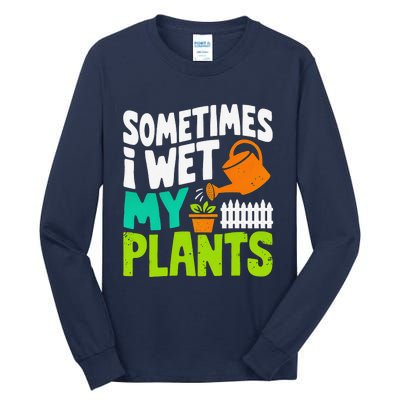 Sometimes I Wet My Plants Tall Long Sleeve T-Shirt