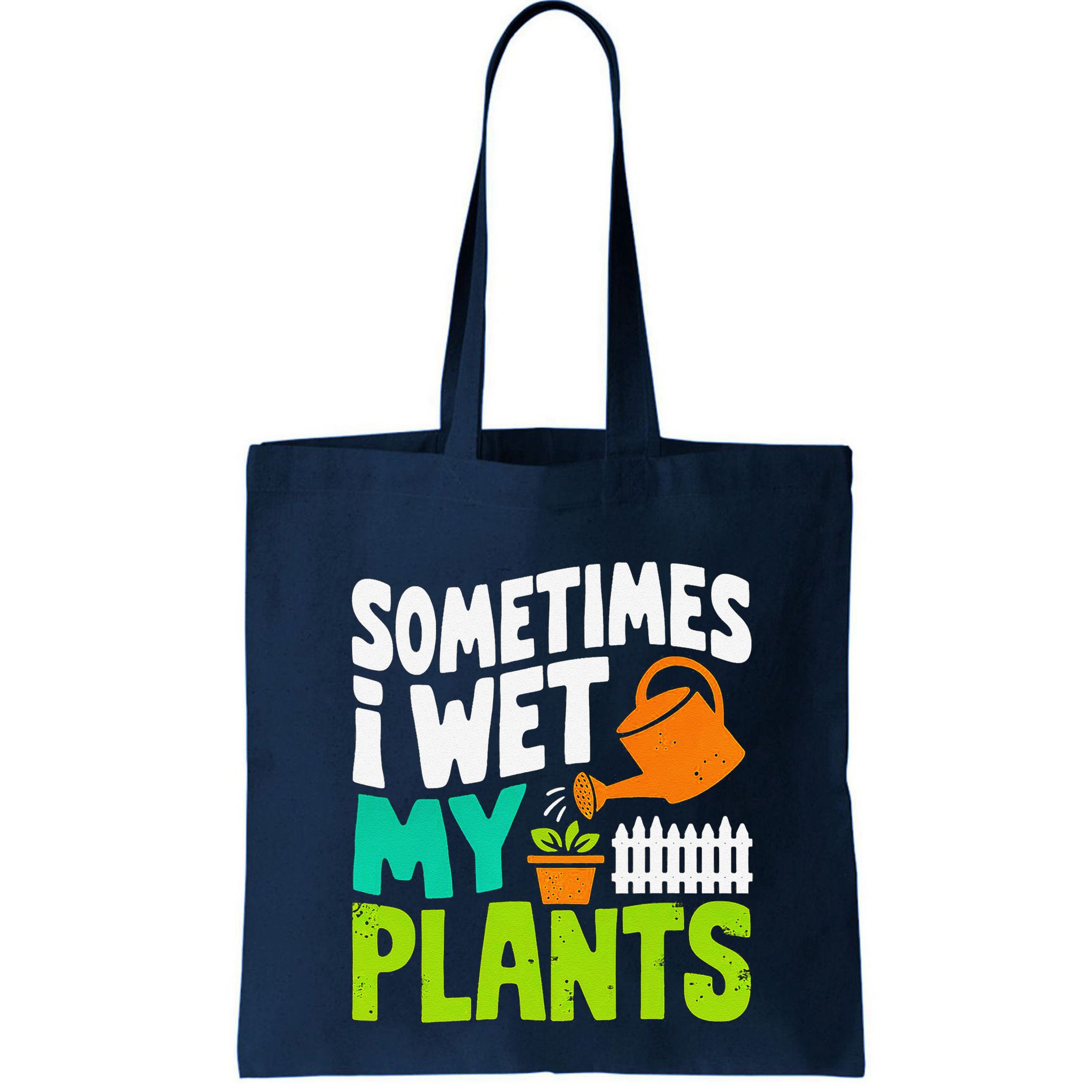 Sometimes I Wet My Plants Bag
