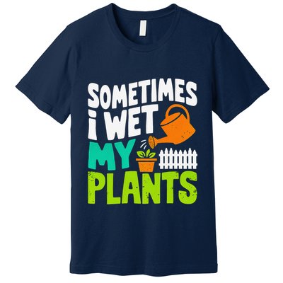 Sometimes I Wet My Plants Premium T-Shirt