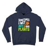 Sometimes I Wet My Plants Tall Hoodie