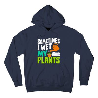 Sometimes I Wet My Plants Tall Hoodie