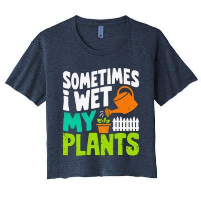 Sometimes I Wet My Plants Women's Crop Top Tee