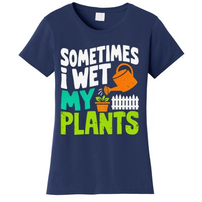 Sometimes I Wet My Plants Women's T-Shirt