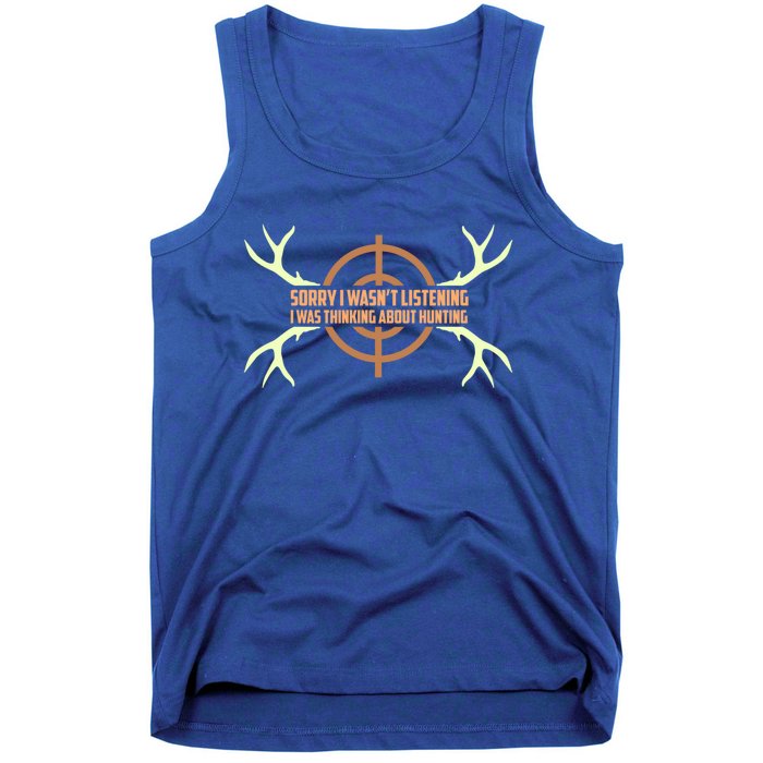 Sorry I Wasnt Listening I Was Thinking About Hunting Funny Gift Tank Top