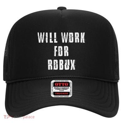 Saying I Will Work For Robux High Crown Mesh Back Trucker Hat
