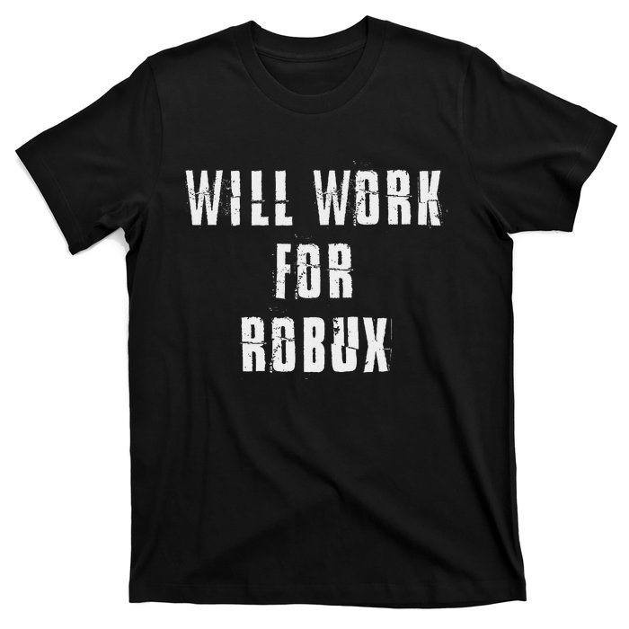 Saying I Will Work For Robux T-Shirt