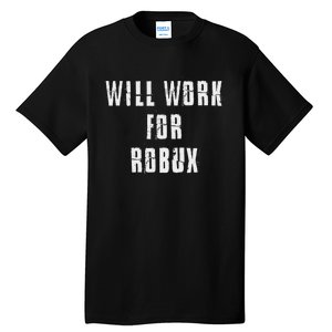 Saying I Will Work For Robux Tall T-Shirt