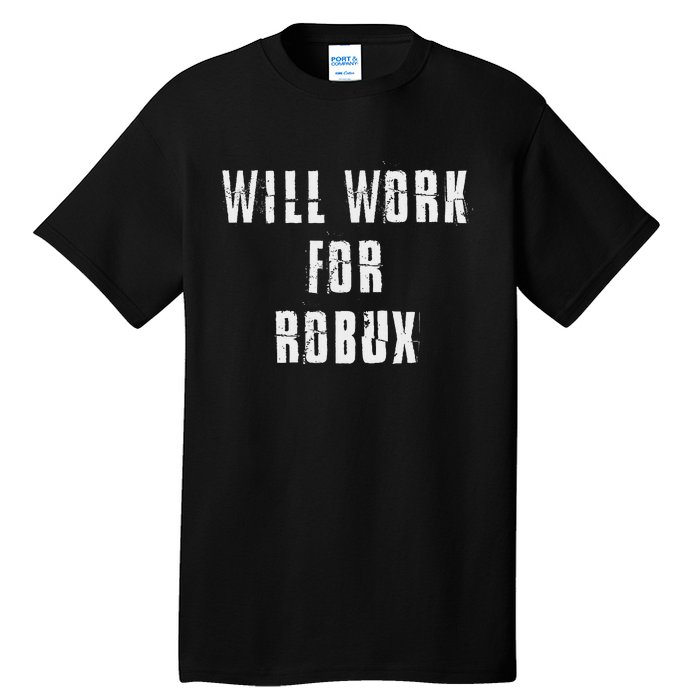 Saying I Will Work For Robux Tall T-Shirt