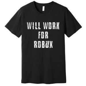 Saying I Will Work For Robux Premium T-Shirt