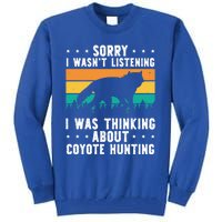 Sorry I Wasnt Listening I Was Thinking About Coyote Hunting Gift Tall Sweatshirt