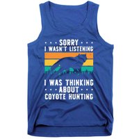 Sorry I Wasnt Listening I Was Thinking About Coyote Hunting Gift Tank Top