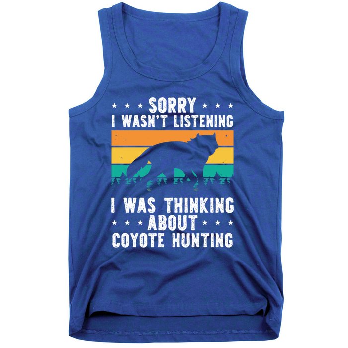 Sorry I Wasnt Listening I Was Thinking About Coyote Hunting Gift Tank Top