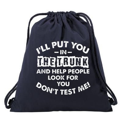 Sayings I Will Put You In A Trunk Drawstring Bag