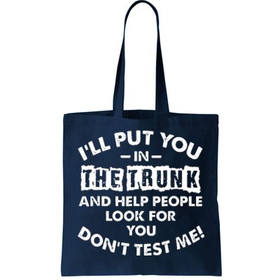 Sayings I Will Put You In A Trunk Tote Bag