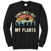 Sometimes I Wet My Plants Funny Hobby Gardening Sweatshirt