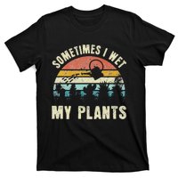 Sometimes I Wet My Plants Funny Hobby Gardening T-Shirt