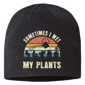 Sometimes I Wet My Plants Funny Hobby Gardening Sustainable Beanie