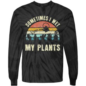 Sometimes I Wet My Plants Funny Hobby Gardening Tie-Dye Long Sleeve Shirt