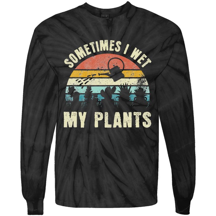 Sometimes I Wet My Plants Funny Hobby Gardening Tie-Dye Long Sleeve Shirt