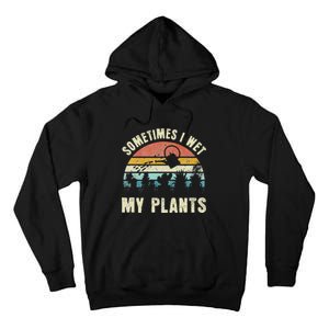 Sometimes I Wet My Plants Funny Hobby Gardening Tall Hoodie