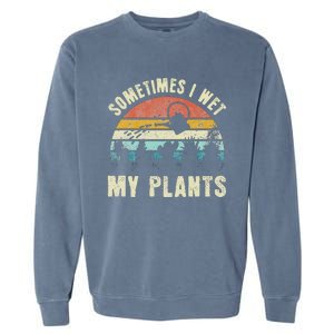 Sometimes I Wet My Plants Funny Hobby Gardening Garment-Dyed Sweatshirt