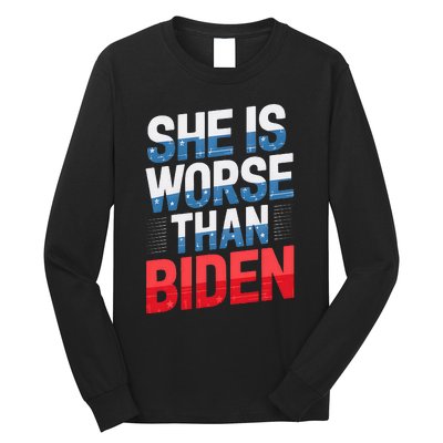 She Is Worse Than Biden Pro Trump Anti Biden Harris 2024 Long Sleeve Shirt