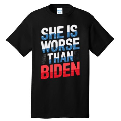 She Is Worse Than Biden Pro Trump Anti Biden Harris 2024 Tall T-Shirt