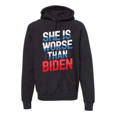 She Is Worse Than Biden Pro Trump Anti Biden Harris 2024 Premium Hoodie