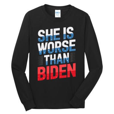 She Is Worse Than Biden Pro Trump Anti Biden Harris 2024 Tall Long Sleeve T-Shirt