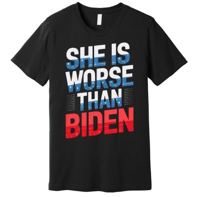 She Is Worse Than Biden Pro Trump Anti Biden Harris 2024 Premium T-Shirt