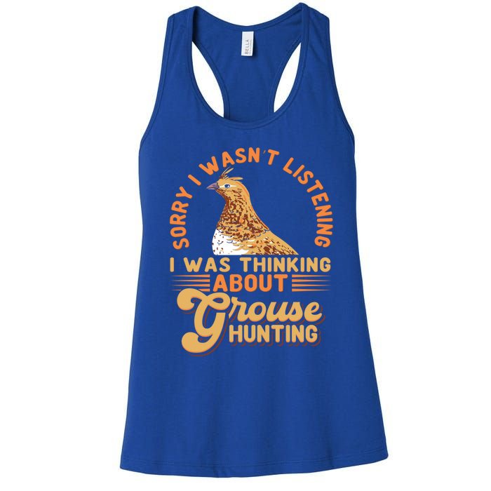 Sorry I Wasnt Listening I Was Thinking About Grouse Hunting Funny Gift Women's Racerback Tank