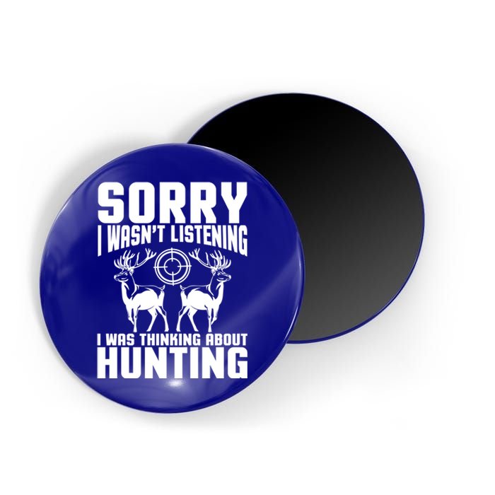 Sorry I Wasn`t Listening I Was Thinking About Hunting I Buck Meaningful Gift Magnet